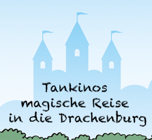 Tankinos magische Reise in die Drachenburg